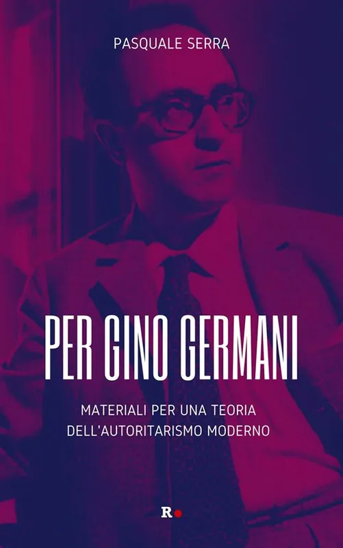 Esclusivo Per Gino Germani. Materiali per una teoria dell‘autoritarismo moderno