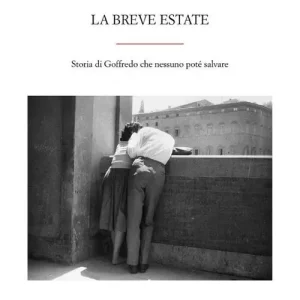 La breve estate. Storia di Goffredo che nessuno poté salvare Saldi