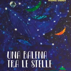 Spedito Oggi Una balena tra le stelle. Ediz. a colori