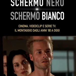 Schermo nero. Schermo bianco. Cinema, videoclip e serie TV. Il montaggio dagli anni ‘80 Miglior Prezzo