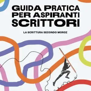 Guida pratica per aspiranti scrittori. La scrittura secondo Moroz Ultima Occasione