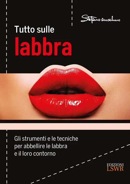 Tutto sulle labbra. Gli strumenti e le tecniche per abbellire le labbra e il loro contorno Must-Have
