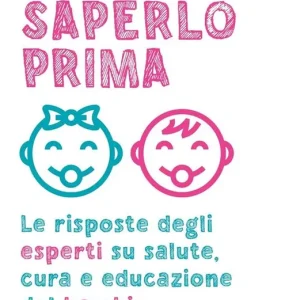 Ultimissimo Modello Saperlo prima. Le risposte degli esperti su salute, cura e educazione del bambino