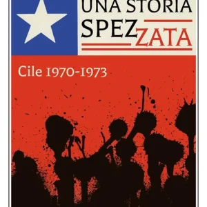 Compra Adesso Una storia spezzata. Cile 1970-1973