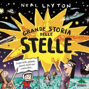 Grande storia delle stelle. Scopri stelle, galassie, pianeti, buchi neri e tanto altro... Promozione Esclusiva