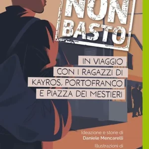 Da solo non basto. In viaggio con i ragazzi di Kayros, Portofranco e Piazza dei Mestieri Compra Oggi Stesso