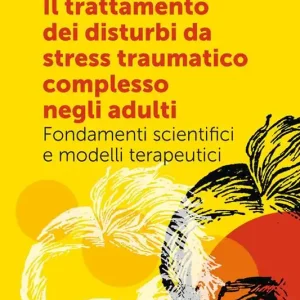 Affare Il trattamento dei disturbi da stress traumatico complesso negli adulti. Fondamenti scientifici e modelli terapeutici