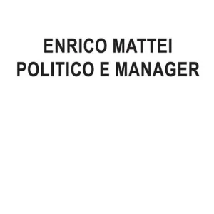 Enrico Mattei politico e manager Promozione
