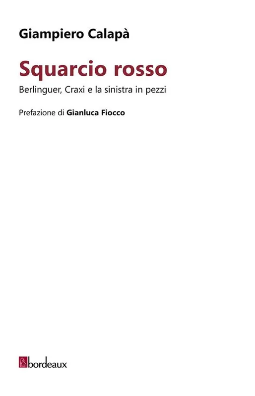 Squarcio rosso. Berlinguer, Craxi e la sinistra in pezzi Novità