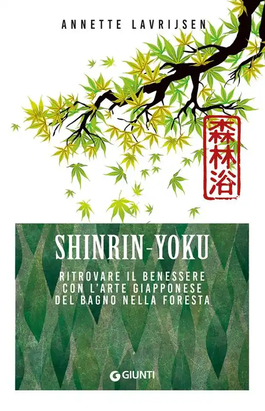 Shinrin yoku. Ritrovare il benessere con l‘arte giapponese del bagno nella foresta Must-Have