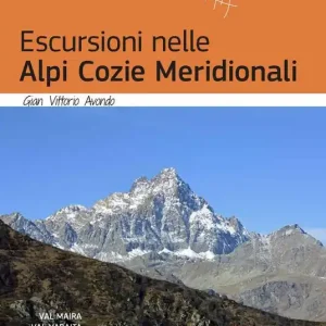 Escursioni nelle Alpi Cozie Meridionali. Val Maira, Val Varaita, Valle Po. Nuova ediz. Non Perdere