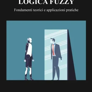 Compra Adesso Logica Fuzzy. Fondamenti teorici e applicazioni pratiche