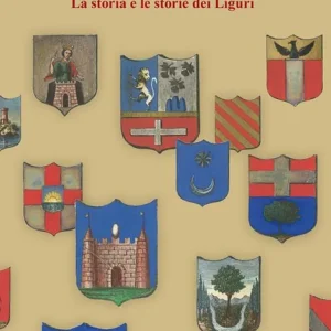Più Venduto Liguria. La storia e le storie dei Liguri. Dalle origini ai giorni nostri. Nuova ediz.