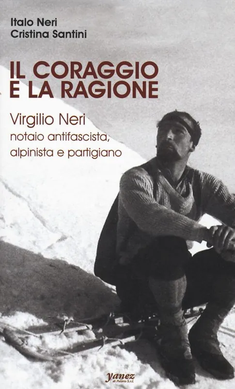 Prezzo Di Fabbrica Il coraggio e la ragione. Virgilio Neri. Notaio antifascista, alpinista e partigiano