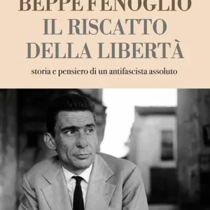 Beppe Fenoglio. Il riscatto della libertà Occasione Imperdibile