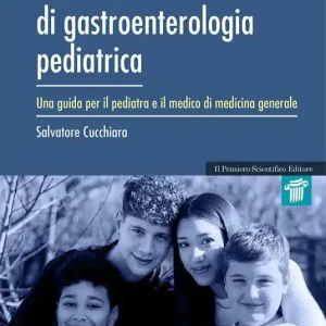 Manuale di gastroenterologia pediatrica. Una guida per il pediatra e il medico di medicina generale Compra Oggi Stesso