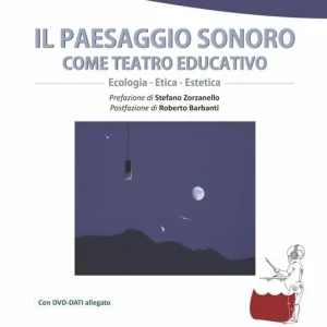Il paesaggio sonoro come teatro educativo. Con DVD Audio. Con DVD video Promo Stagionale