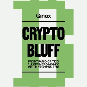 Ultimissimo Modello Crypto bluff. Prontuario critico all‘effimero mondo delle criptovalute