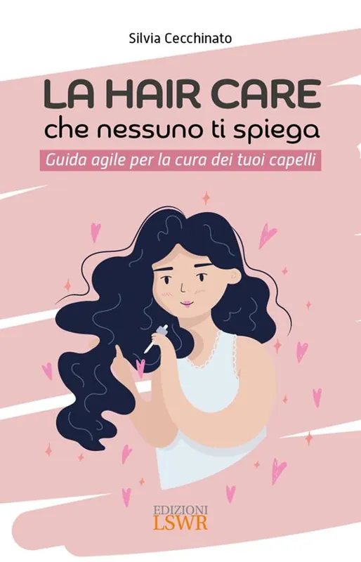 La hair care che nessuno ti spiega. Guida agile per la cura dei tuoi capelli Esclusivo
