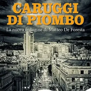 Promozione Esclusiva Caruggi di piombo. La nuova indagine di Matteo De Foresta