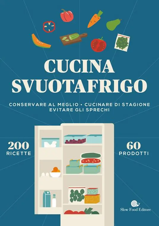 Cucina svuotafrigo. Conservare al meglio. Cucinare di stagione. Evitare gli sprechi Solo Oggi