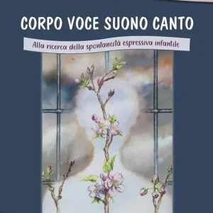Corpo voce suono canto. Alla ricerca della spontaneità espressiva infantile Prezzo Conveniente