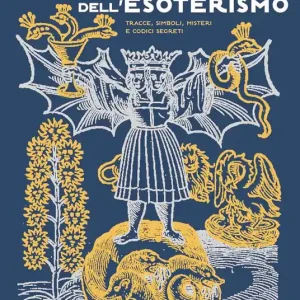 Le vie dell‘esoterismo. Tracce, simboli, misteri e codici segreti Solo Oggi