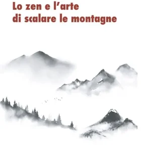 Lo zen e l‘arte di scalare le montagne Direttamente Dal Produttore
