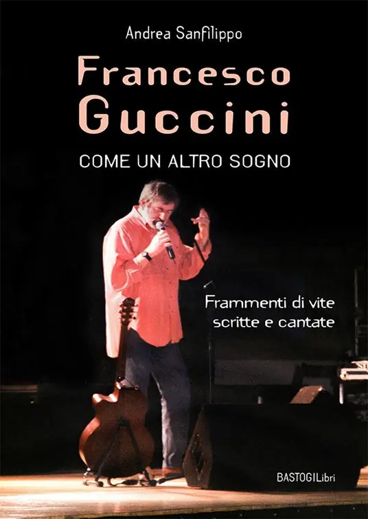 Francesco Guccini. Come un altro sogno. Frammenti di vite scritte e cantate Consegna Rapida
