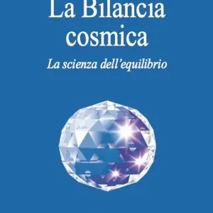 Offerta Limitata La Bilancia cosmica. La scienza dell‘equilibrio