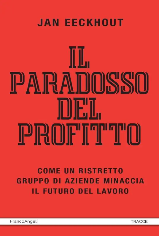 Ultime Pezzi Il paradosso del profitto. Come un ristretto gruppo di aziende minaccia il futuro del lavoro