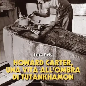 Professionale Howard Carter, una vita all‘ombra di Tutankhamon