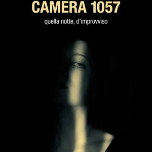 Non Perdere Camera 1057. Quella notte, d‘improvviso