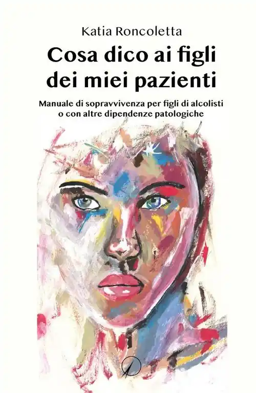 Compra Oggi Stesso Cosa dico ai figli dei miei pazienti. Manuale di sopravvivenza per i figli di alcolisti o con altre dipendenze psicologiche
