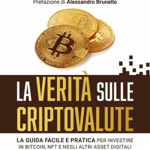 Spedito Oggi La verità sulle criptovalute. La guida facile e pratica per investire in Bitcoin, NFT e negli altri asset digitali