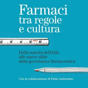 Ultime Pezzi Farmaci tra regole e cultura. Dalla nascita dell‘Aifa alle nuove sfide della governance farmaceutica