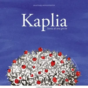 Kaplia. Storia di una goccia. Ediz. illustrata Offerta Lampo