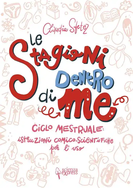 Le stagioni dentro di me. Ciclo mestruale istruzioni comico-scientifiche per l‘uso. Ediz. illustrata Occasione Imperdibile