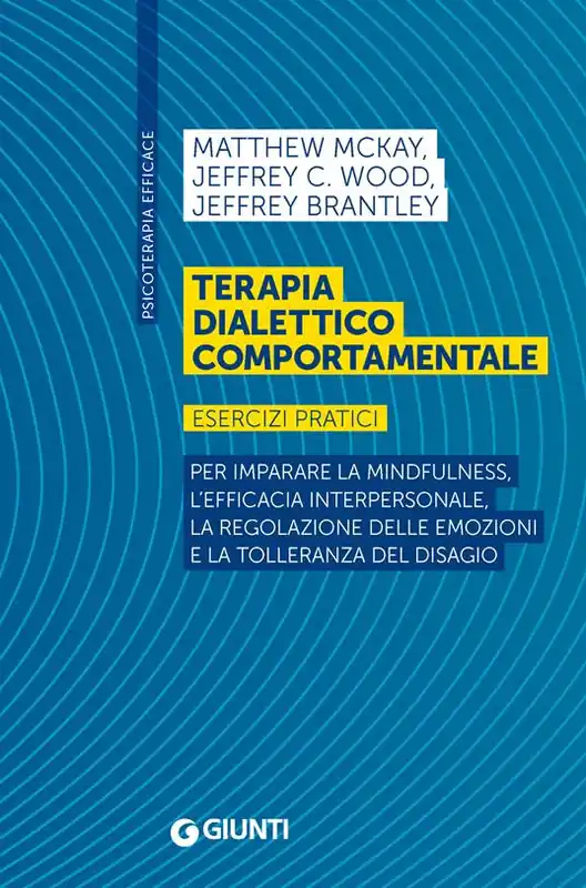 Ordina Subito Terapia dialettico comportamentale. Esercizi pratici. Per imparare la mindfulness, l’efficacia interpersonale, la regolazione delle emozioni e la tolleranza del disagio