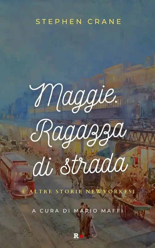 Soddisfatti O Rimborsati Maggie. Ragazza di strada e altre storie newyorkesi