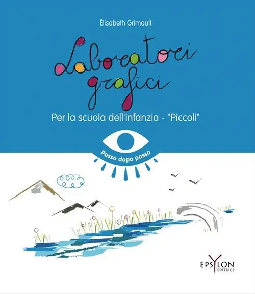 Esclusivo Laboratori grafici per la scuola dell‘infanzia. Piccoli. Ediz. illustrata