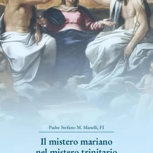 A Buon Prezzo Il mistero mariano nel mistero trinitario. Trattato di Mariologia trinitaria