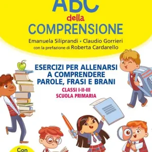 Promozione Esclusiva ABC della comprensione. Esercizi per allenarsi a comprendere parole, frasi e brani. Classi I-II-III scuola primaria