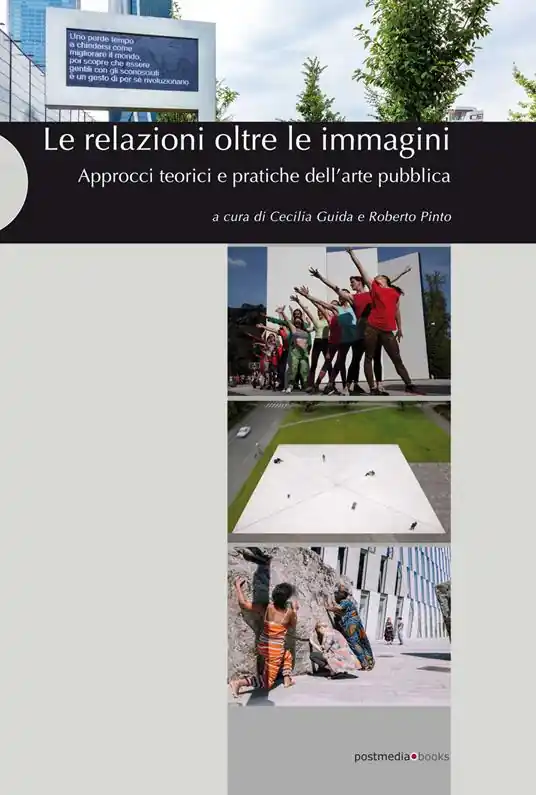 Consegna Rapida Le relazioni oltre le immagini. Approcci teorici e pratiche dell‘arte pubblica. Ediz. illustrata