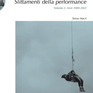 Slittamenti della performance. Ediz. illustrata. Vol. 2 Anni 2000-2022 Occasione Imperdibile