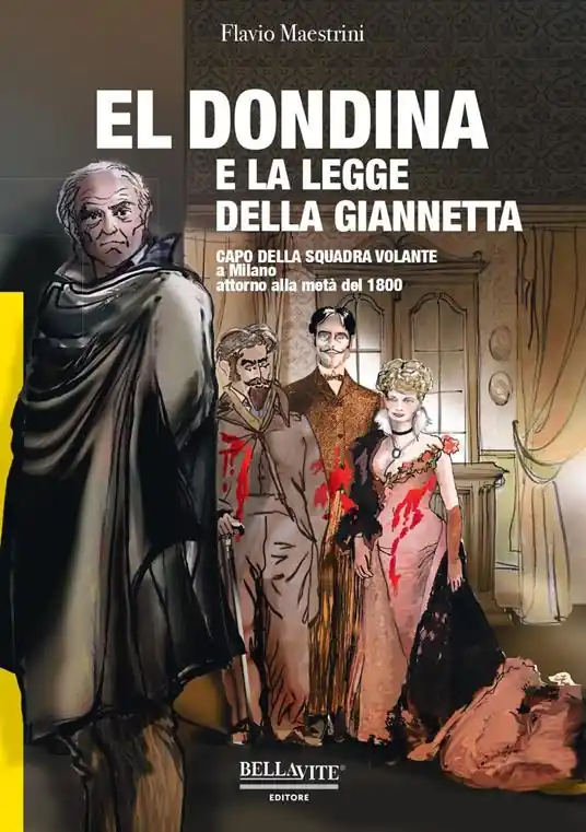 El Dondina e la legge della Giannetta. Capo della squadra volante a Milano attorno alla metà del 1800 Solo Oggi