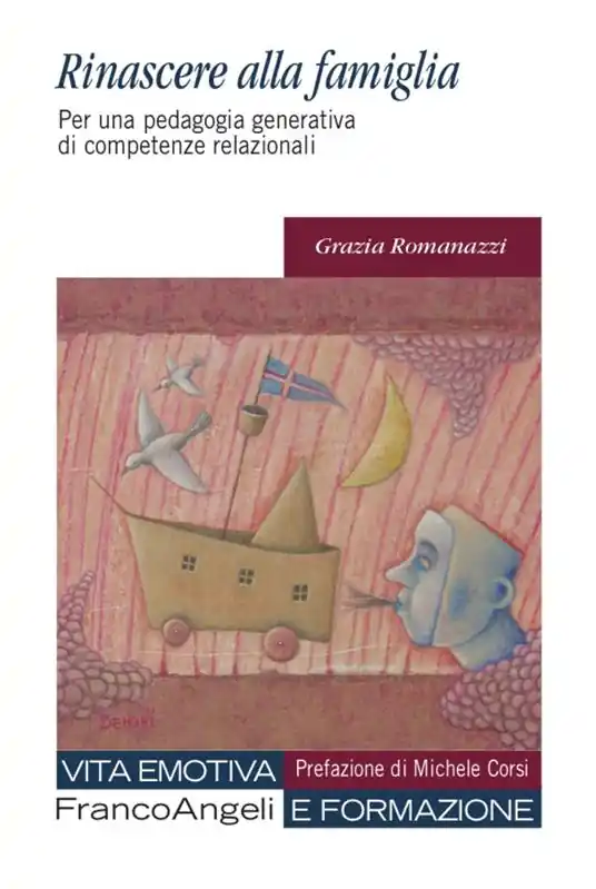 Rinascere alla famiglia. Per una pedagogia generativa di competenze relazionali Spedito Oggi
