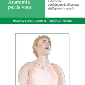 Offerta Speciale Anatomia per la voce. Conoscere e migliorare la dinamica dell‘apparato vocale. Ediz. illustrata