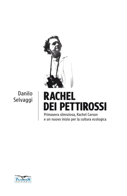 Rachel dei pettirossi. Primavera silenziosa, Rachel Carson e un nuovo inizio per la cultura ecologica Non Perdere