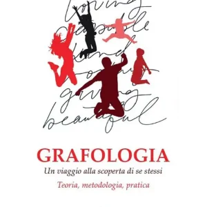 Non Perdere Grafologia. Un viaggio alla scoperta di se stessi. Teoria, metodologia, pratica